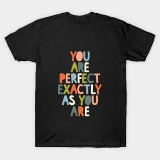 You Are Perfect Exactly as You Are in peach blue yellow and green 000000 T-Shirt